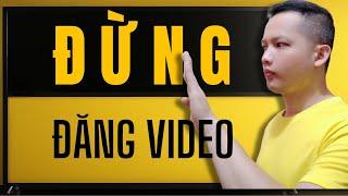 ĐĂNG VIDEO YOUTUBE KHÔNG CÓ VIEW thì ĐỪNG LÀM YOUTUBE NỮA