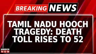 Tamil Nadu Hooch Tragedy's Death Toll Rises To 52 Lives, Over 140 Hospitalized | Breaking News