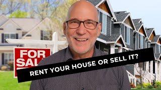 Should I Rent My Home or Sell It? (2024)