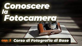 Conoscere la Macchina Fotografica - Corso di Fotografia di Base 2024 | Capitolo 2