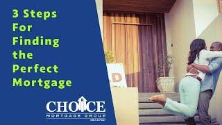 3 Steps for Finding the Perfect Mortgage | Choice Mortgage Group