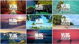 Top 10 Best Background Music for Vlogs I No Copyright Music for vlogs