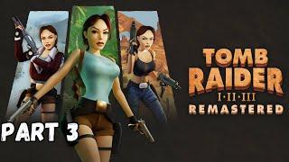 Tomb Raider Remastered Walkthrough Relive Lara’s Epic Journey PART 3