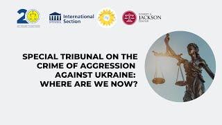 Special Tribunal on the Crime of Aggression against Ukraine: where are we now?
