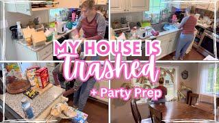 MESSY HOUSE CLEAN WITH ME/SPEED CLEAN WITH ME/BIRTHDAY PARTY PREP/ MY HOUSE IS TRASHED!