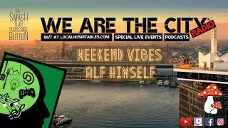 We Are The City Radio® by Local Hospitables® Weekend Vibes