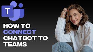 How To Connect Chatbot To Microsoft Teams Channel (2023 - quick & easy)