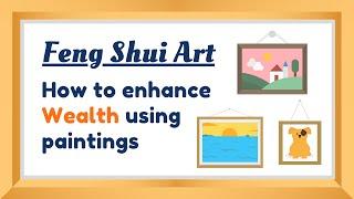 How to enhance wealth using paintings | Feng Shui Art | Feng Shui Directions & the 5 Elements