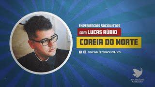 Experiências Socialistas - Coreia do Norte - com Lucas Rubio