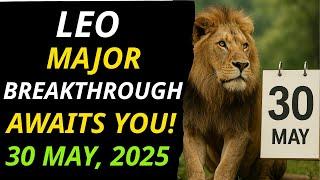 LEO  Major Breakthrough Awaits You!  | Horoscope May 30, 2025
