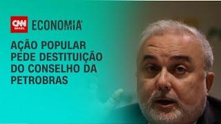 Ação popular pede destituição do conselho da Petrobras | CNN PRIME TIME