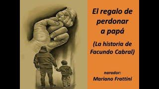 El regalo de perdonar a papá (La historia de Facundo Cabral)