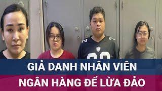 Mánh khóe tinh vi của băng nhóm đóng giả nhân viên ngân hàng gọi điện lừa đảo | VTC Now