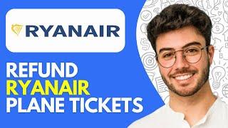 How to Refund Ryanair Plane Tickets (2024) Get Refund From Ryanair