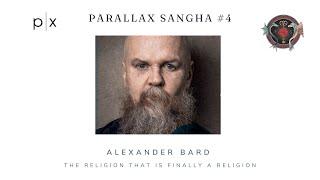 Parallax Sangha #4: Alexander Bard - The religion that is finally a religion