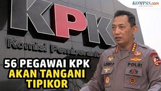 56 Pegawai Nonaktif KPK Bakal Direkrut Polri untuk Tangani Tipikor