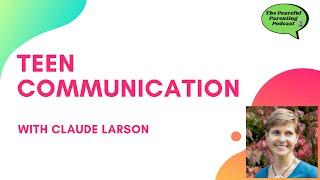 #18 - Teen Communication With Claude Larson