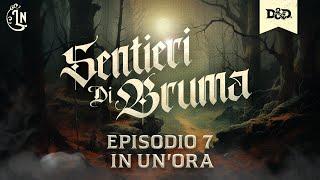 D&D Sentieri di Bruma - Episodio 7 in un'ora - "L'inizio della fine"