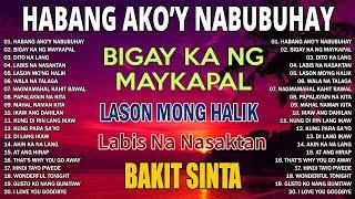 HABANG AKO'Y NABUBUHAY Tagalog Love Song (Playlist Album) Masasakit na Kanta Para sa BROKEN #2024