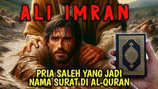 FAKTA ALI IMRAN ! PRIA SALEH YANG DIABADIKAN DALAM AL-QURAN