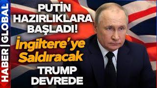 Trump Devreye Girdi! Putin İngiltere'ye Saldıracak mı? İşte Son Gelişmeler...