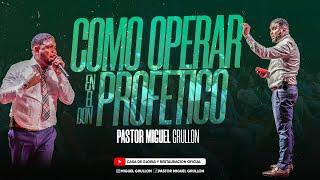 COMO OPERAR EN EL DON PROFETICO | PASTOR MIGUEL GRULLON