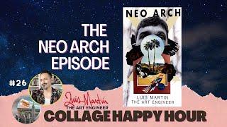 Collage Happy Hour #28 / Luis Martin / The Art Engineer The Neo Arch Episode