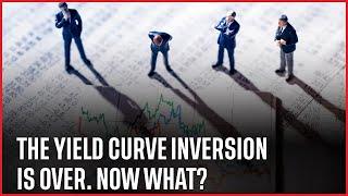 The yield curve inversion is over. Now what?