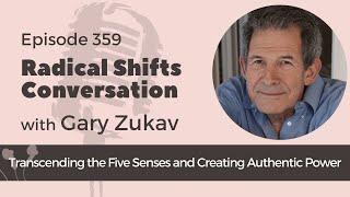 Transcending the Five Senses, Love, and Creating Authentic Power with Gary Zukav