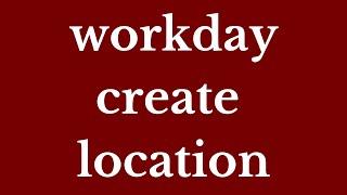 Workday HCM Create Location | Workday HCM Training | Workday HCM Tutorial |Workday HCM Certification