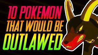 10 Pokemon That Would Be Outlawed | Mr1upz