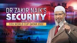 Dr Zakir Naik’s Security during the FIFA World Cup.