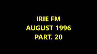 IRIE FM - AUGUST 1996 - PART. 20