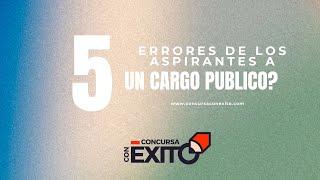 Evita Estos 5 Errores Que Cometen Los Aspirantes a los Concursos Públicos