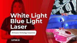 3D SCANNERS: White Light vs. Blue Light vs. Laser Technology