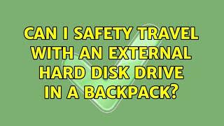 Can I safety travel with an external hard disk drive in a backpack? (2 Solutions!!)