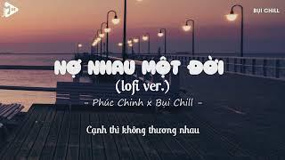 Nợ Nhau Một Lời (Lofi Ver.) - Phúc Chinh x Bụi Chill | Cạnh Thì Không Thương Nhau Gieo Thương Đau