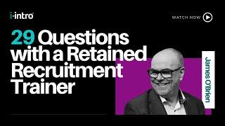 29 Questions with a Retained Recruitment Trainer