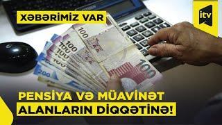 Pensiya və müavinət alan şəxslərə xüsusi güzəştlər ediləcək “Xəbərimiz var”