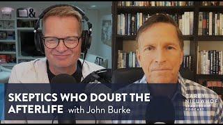 Near Death Experiences & Answers for Skeptics Who Doubt the Afterlife with John Burke