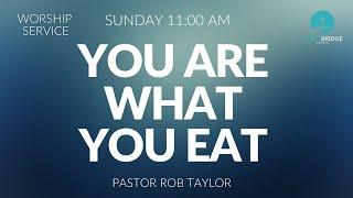 YOU ARE WHAT YOU EAT (Worship Service) 07-14-24