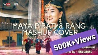 Maya Pirati & Rang || Mashup Cover || Juna Gurung