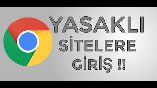 YASAKLI SİTELERE GİRİŞ ( GOOGLE CHROME )