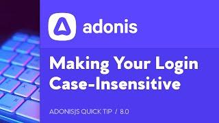 How To Make Your AdonisJS Authentication Login Case-Insensitive