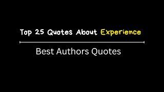 The Best Quotes About Experience | The Top 25 Quotes About Life's Lessons