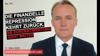 Ep. 341 | DIE FINANZIELLE REPRESSION KEHRT ZURÜCK — DIE EUROENTWERTUNG GEHT WEITER