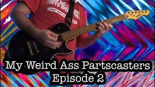 My Weird Ass Partscasters Episode 2