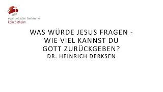 Was würde Jesus fragen - Wie viel kannst du Gott zurückgeben? // Dr. Heinrich Derksen