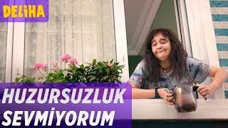 Deliha - Huzursuzluk Sevmiyorum