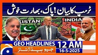Trump's statement! Pakistan, India happy | Headlines Geo News 12 AM (16th May 2025)